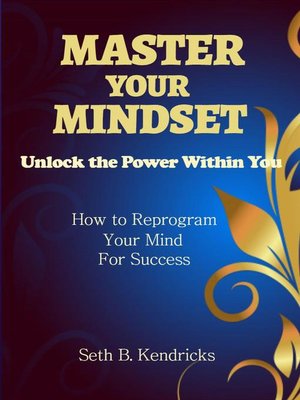 cover image of Master Your Mindset--Unlock the Power Within You--How to Reprogram Your Mind for Success